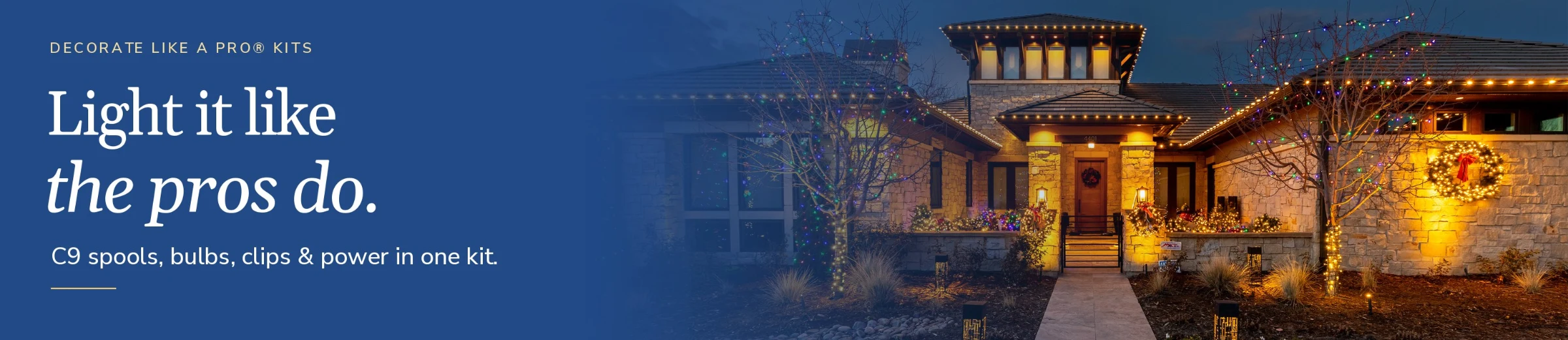 Decorate Like A Pro Kits: light it like the pros do. C9 spools, bulbs, clips and power in one kit.