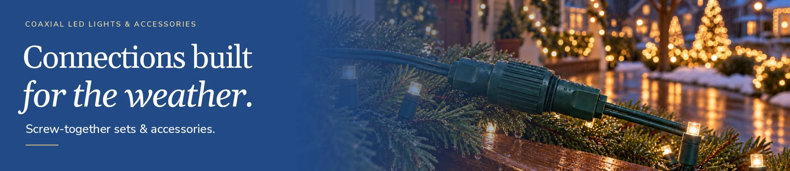 Coaxial LED lights and accessories: connections built for the weather.
