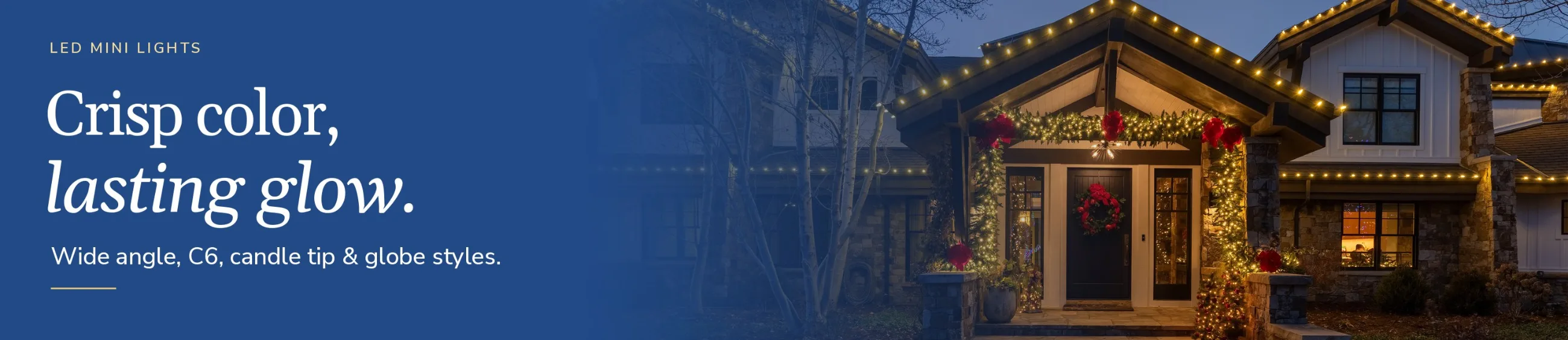 LED mini lights: crisp color, lasting glow. Wide angle, C6, candle tip and globe styles.
